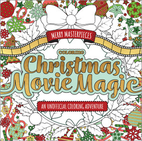 Merry Masterpieces: Coloring Christmas Movie Magic (An Unofficial Coloring Adventure) by Walter Foster Creative Team, 9780760393123