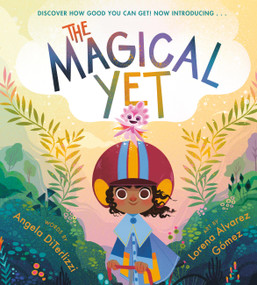 The Magical Yet by Angela DiTerlizzi, Lorena Alvarez Gómez, 9781368025621