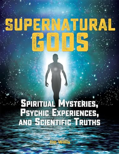 Supernatural Gods (Spiritual Mysteries, Psychic Experiences, and Scientific Truths) by Jim Willis, 9781578596607