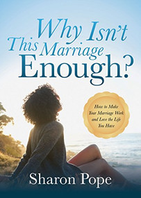Why Isn't This Marriage Enough (How to Make Your Marriage Work and Love the Life You Have) by Sharon Pope, 9781683504085