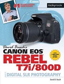 David Busch's Canon EOS Rebel T7i/800D Guide to Digital SLR Photography by David D. Busch, 9781681982861