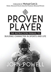 Proven Player (The Instruction Manual to Building Character in Sports and Life) by John Powell, 9781683504351