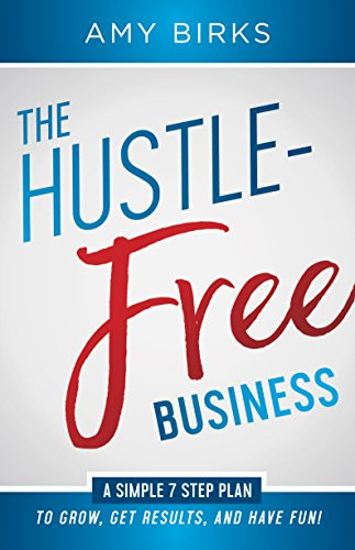 The Hustle-Free Business by Amy Birks, 9781683504221