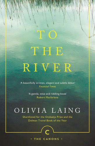 To the River (A Journey Beneath the Surface) by Olivia Laing, 9781786891587