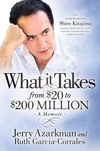 What it Takes… From $20 to $200 Million (Jerry Azarkman's Memoir) by Jerry Azarkman, Ruth Garcia-Corrales, 9781683504542