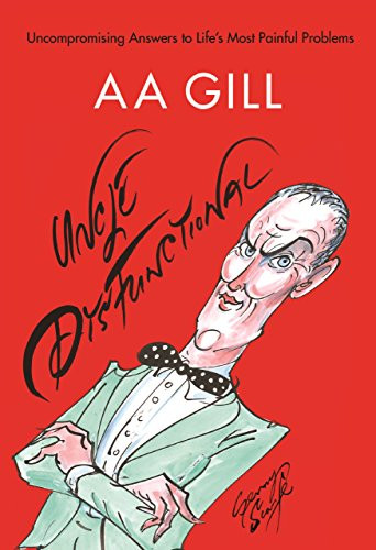 Uncle Dysfunctional (Uncompromising Answers to Life's Most Painful Problems) by AA Gill, Gerald Scarfe, Alex  Bilmes, Alex  Bilmes, 9781786891839