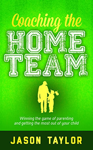 Coaching the Home Team (Winning the Game of Parenting and Getting the Most Out of Your Child) by Jason Taylor, 9781683505020