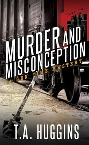Murder and Misconception (A Ben Time Mystery) by T.A. Huggins, 9781683505105