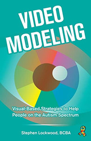 Video Modeling (Visual-Based Strategies to Help People on the Autism Spectrum) by Steve Lockwood, 9781941765586