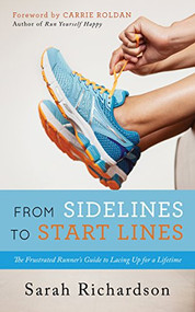 From Sidelines to Startlines (The Frustrated Runner's Guide to Lacing Up for a Lifetime) by Sarah Richardson, Carrie Roldan, 9781683505167
