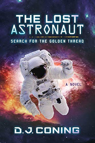 The Lost Astronaut (Search for the Golden Thread) by D. J. Coning, 9781683505471