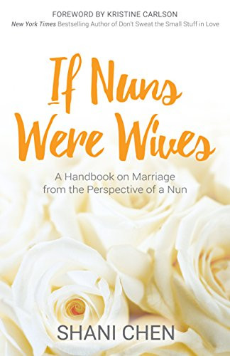 If Nuns Were Wives (A Handbook on Marriage from the Perspective of a Nun) by Shani Chen, Kristine Carlson, 9781683505532
