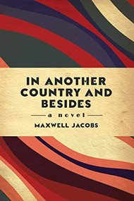 In Another Country, and Besides by Maxwell Jacobs, 9781683505310