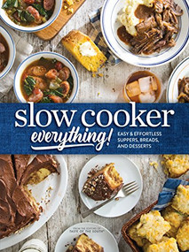 Slow Cooker Everything (Easy & Effortless Suppers, Breads, and Desserts) by Josh Miller, 9781940772462