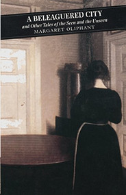 A Beleaguered City And Other Tales Of The Seen And The Unseen by Margaret Oliphant, 9781841950600
