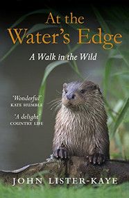 At the Water's Edge (A Walk in the Wild) by John Lister-Kaye, 9781847674050