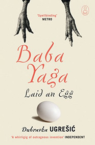 Baba Yaga Laid an Egg by Dubravka Ugresic, Celia Hawkesworth, Ellen Elias-Bursac, Mark Thompson, 9781847673060