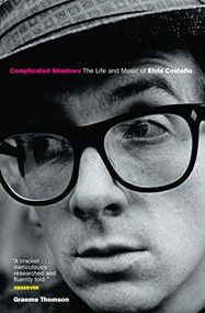 Complicated Shadows: The Life And Music Of Elvis Costello by Graeme Thomson, 9781841956657