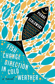 Fish Change Direction in Cold Weather by Pierre Szalowski, 9780857861627