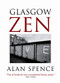 Glasgow Zen by Alan Spence, 9781841952932
