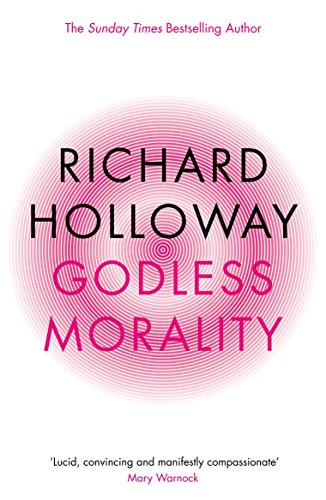 Godless Morality (Keeping Religion Out of Ethics) by Richard Holloway, 9781841955780