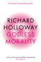 Godless Morality (Keeping Religion Out of Ethics) by Richard Holloway, 9781841955780