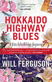 Hokkaido Highway Blues (Hitchhiking Japan) by Will Ferguson, 9781841952888