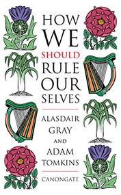 How We Should Rule Ourselves by Alasdair Gray, 9781841957227