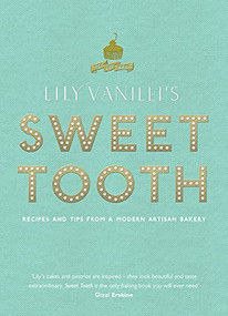 Lily Vanilli's Sweet Tooth (Recipes and Tips from a Modern Artisan Bakery) by Lily Jones, 9780857864413