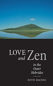 Love And Zen In The Outer Hebrides by Kevin MacNeil, 9780862418120