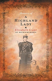 Memoirs Of A Highland Lady by Elizabeth Grant, Andrew Tod, Andrew Tod, 9781841957579