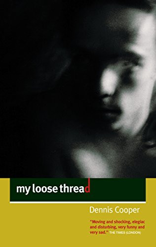 My Loose Thread by Dennis Cooper, 9781841954127