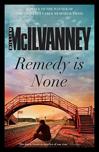 Remedy is None by William McIlvanney, 9781782113041