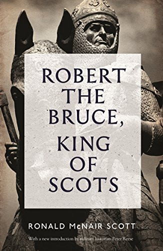 Robert The Bruce: King Of Scots by Ronald McNair Scott, Peter Reese, 9781782111771