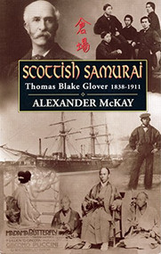 Scottish Samurai (Thomas Blake Glover, 1838-1911) by Alexander McKay, 9780857866158