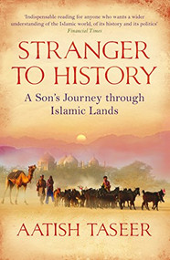 Stranger to History (A Son's Journey through Islamic Lands) - 9781847671318 by Aatish Taseer, 9781847671318