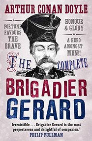 The Complete Brigadier Gerard Stories by Sir Arthur Conan Doyle, Owen Dudley Edwards, Owen Dudley Edwards, 9781847679192