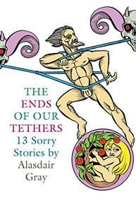 The Ends Of Our Tethers: Thirteen Sorry Stories by Alasdair Gray, 9781841955339