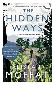 The Hidden Ways (Scotland's Forgotten Roads) by Alistair Moffat, 9781786891037