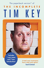 The Incomplete Tim Key (About 300 of his poetical gems and what-nots) by Tim Key, 9781782116790