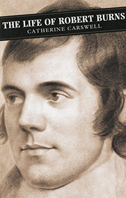 The Life Of Robert Burns by Catherine Carswell, Tom Crawford, 9780862412920