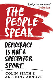 The People Speak (Democracy is Not a Spectator Sport) by Anthony Arnove, Colin Firth, David Horspool, 9780857864482