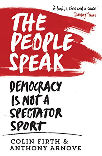 The People Speak (Democracy is Not a Spectator Sport) by Anthony Arnove, Colin Firth, David Horspool, 9780857864482