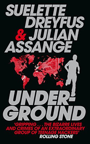 Underground (Tales of Hacking, Madness and Obsession on the Electronic Frontier) by Julian Assange, Suelette Dreyfus, 9780857862594