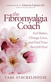 The Fibromyalgia Coach (Feel Better, Change Lives, and Find Your Best Job Ever) by Tami Stackelhouse, 9781683505679