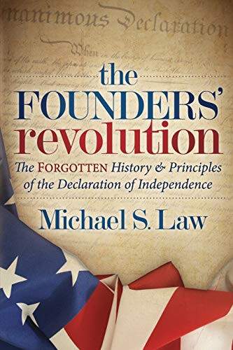The Founders' Revolution (The Forgotten History and Principles of the Declaration of Independence) by Michael S. Law, 9781683505853