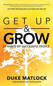 Get Up and Grow (21 Habits of Successful People) by Duke Matlock, Dr. Dave Martin, 9781683505914