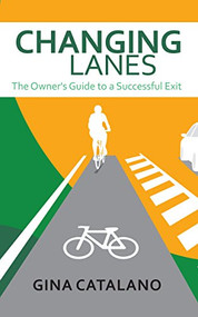 Changing Lanes (The Owner's Guide to A Successful Exit) by Gina Catalano, 9781683506317