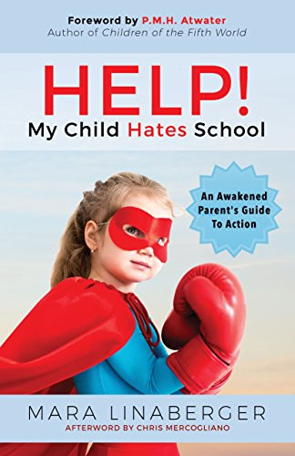 HELP! My Child Hates School (An Awakened Parent's Guide To Action) by Mara Linaberger, P.M.H. Atwater, Chris Mercogliano, 9781683506393