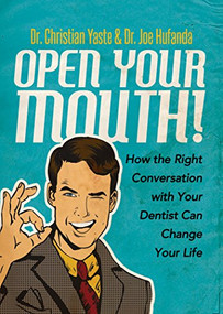 Open Your Mouth! (How the Right Conversation with Your Dentist Can Change Your Life) by Dr. Christian Yaste, Dr. Joe Hufanda, 9781683506218